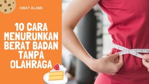 Cara Menurunkan Berat Badan Tanpa Olahraga Berat: Panduan Lengkap untuk Gaya Hidup Sehat