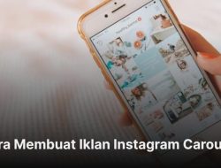 Panduan Lengkap Cara Membuat Iklan Carousel Instagram untuk Meningkatkan Konversi Bisnis