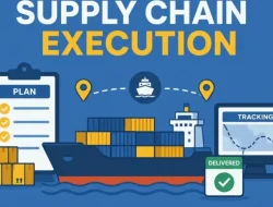 Panduan Lengkap Supply Chain Execution: Definisi, Strategi, dan Manfaat Bisnis